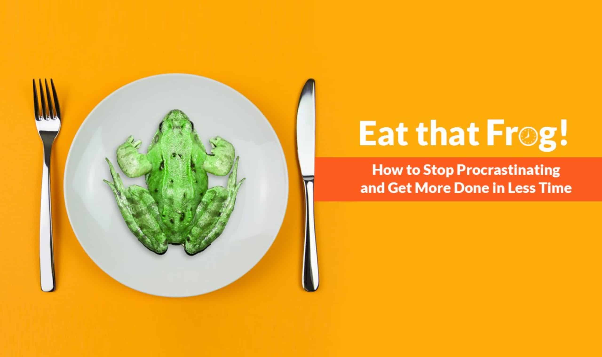 For Maximum Success, “Eat That Frog”